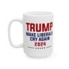 Trump Make Liberals Cry Again 2024 Mug