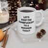 Let's Keep The Dumbfuckery To A Minimum Today Mug