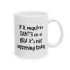 If It Requires Pants Or A Bra It's Not Happening Today Mug