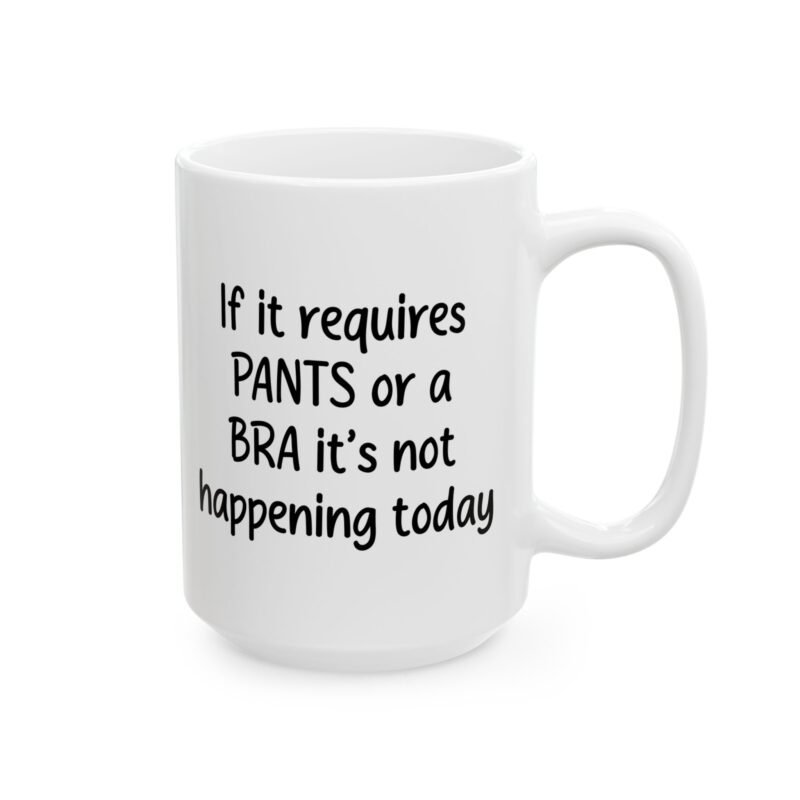 If It Requires Pants Or A Bra It's Not Happening Today