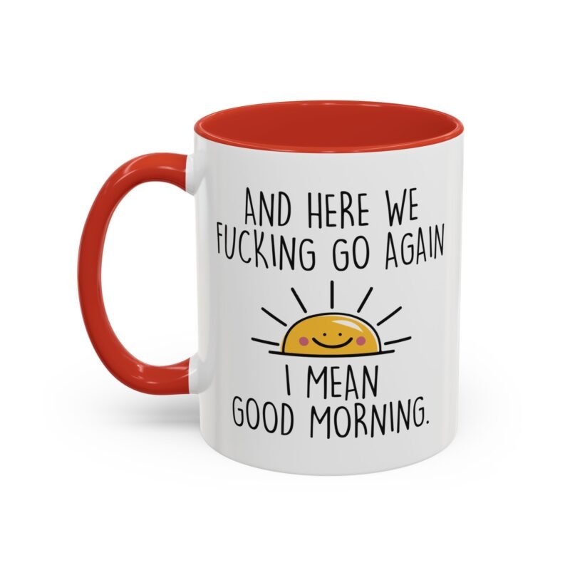 And Here We Fucking Go Again I Mean Good Morning Coffee Mug