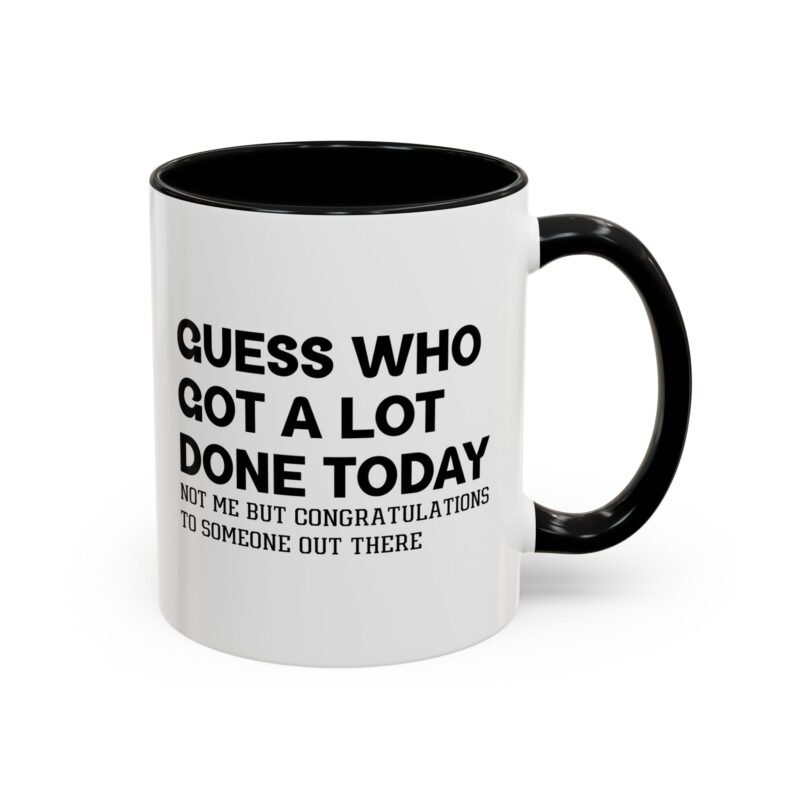 Guess Who Got A Lot Done Today Not Me But Congratulations To Someone Out There Mug