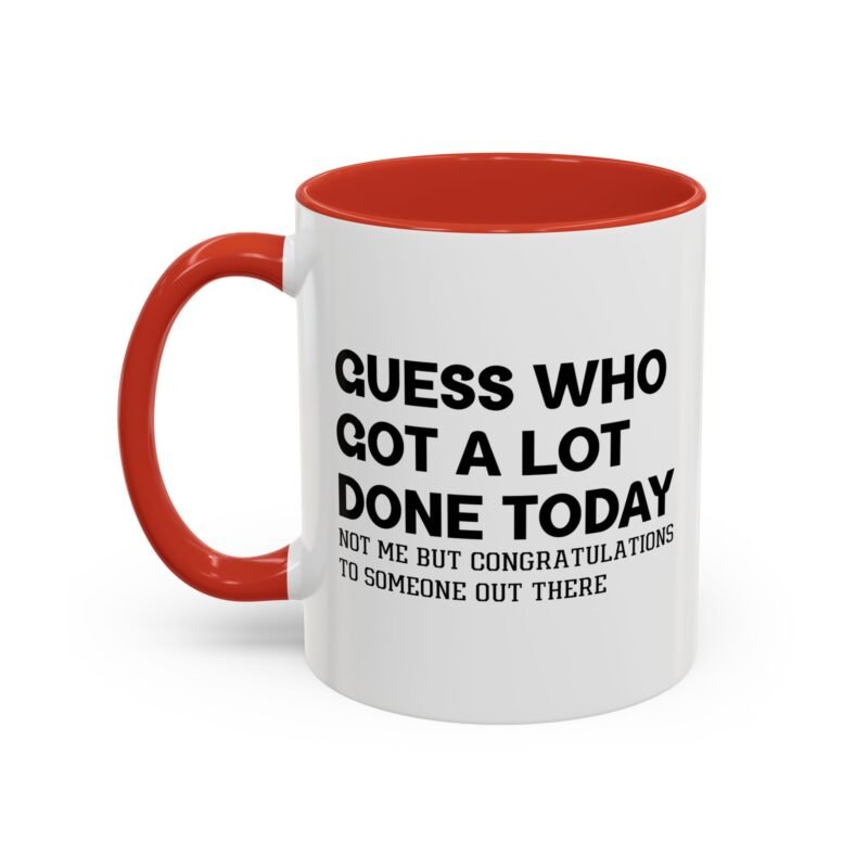 Guess Who Got A Lot Done Today Not Me But Congratulations To Someone Out There Mug