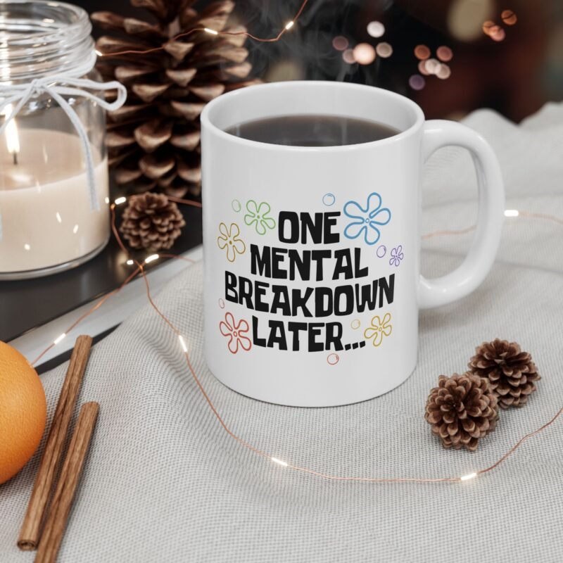 One Mental Breakdown Later Mug