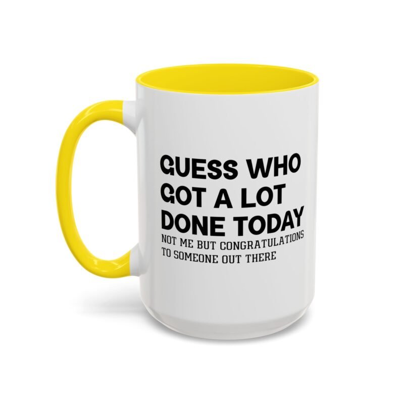 Guess Who Got A Lot Done Today Not Me But Congratulations To Someone Out There Mug
