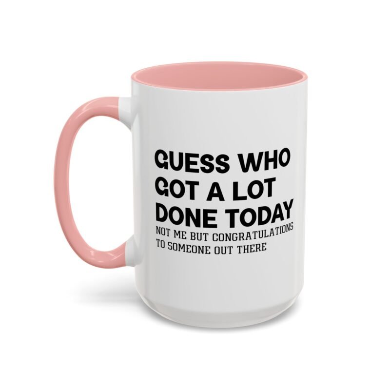 Guess Who Got A Lot Done Today Not Me But Congratulations To Someone Out There Mug