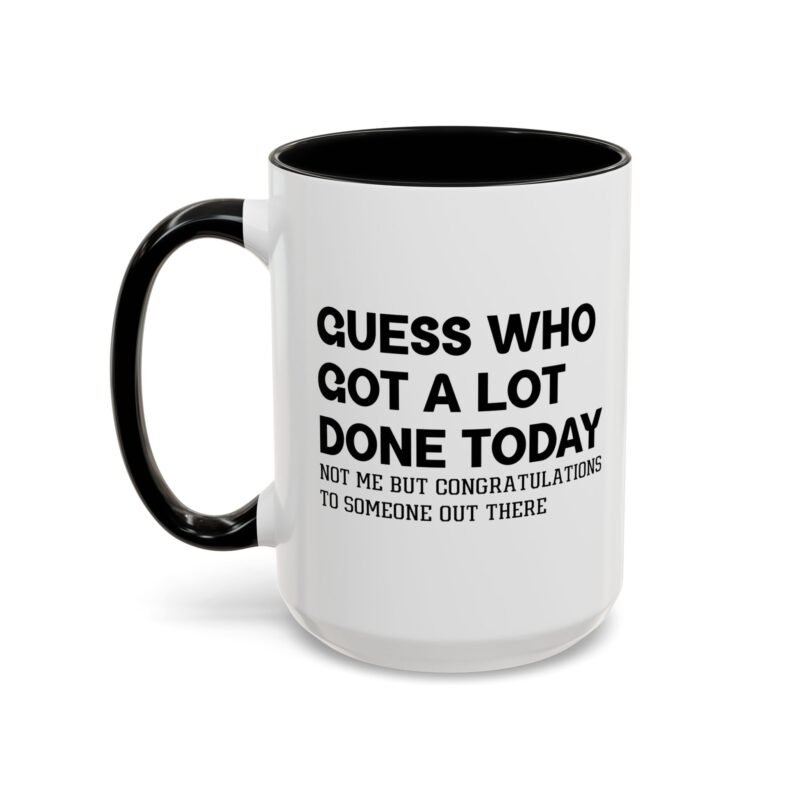 Guess Who Got A Lot Done Today Not Me But Congratulations To Someone Out There Mug