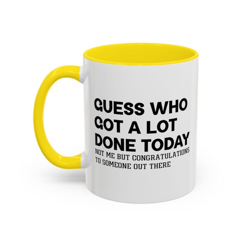 Guess Who Got A Lot Done Today Not Me But Congratulations To Someone Out There Mug