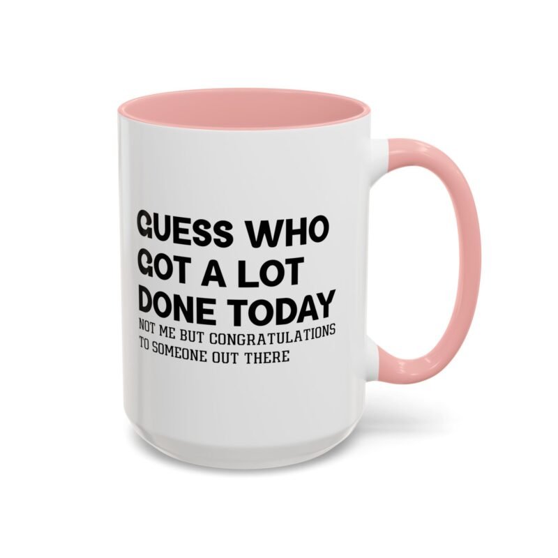 Guess Who Got A Lot Done Today Not Me But Congratulations To Someone Out There Mug