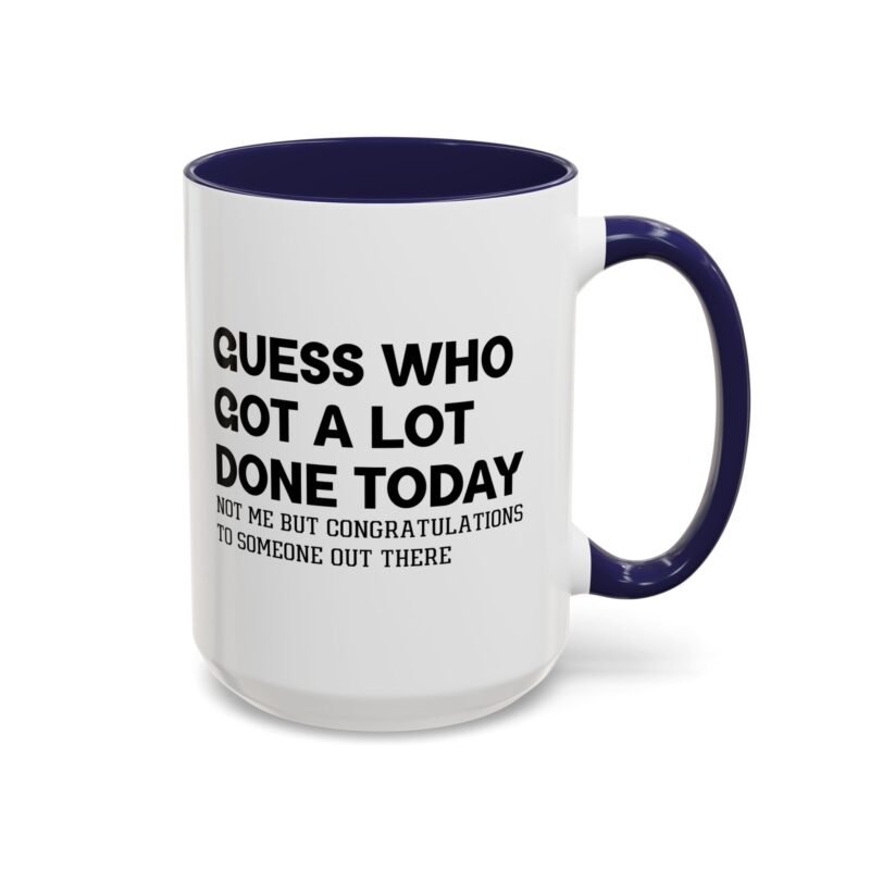 Guess Who Got A Lot Done Today Not Me But Congratulations To Someone Out There Mug