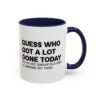 Guess Who Got A Lot Done Today Not Me But Congratulations To Someone Out There Mug