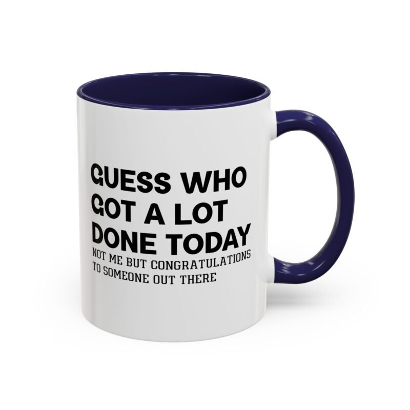 Guess Who Got A Lot Done Today Not Me But Congratulations To Someone Out There Mug