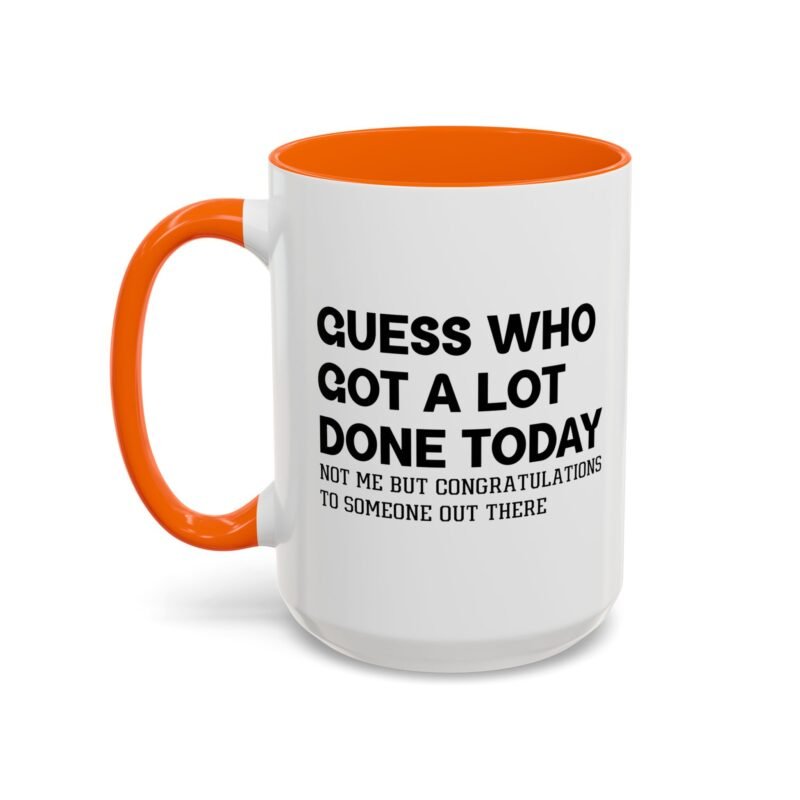 Guess Who Got A Lot Done Today Not Me But Congratulations To Someone Out There Mug