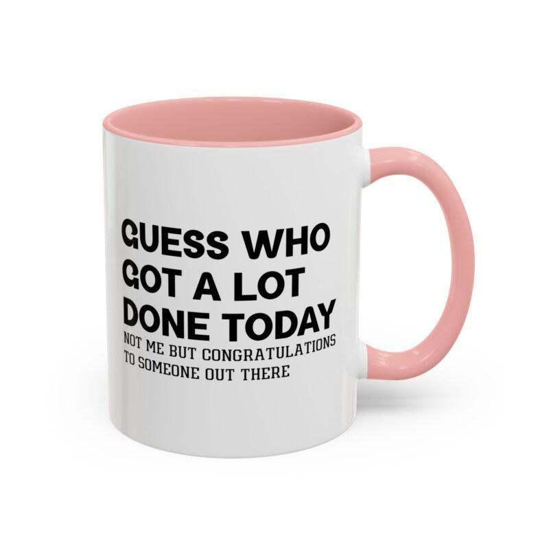 Guess Who Got A Lot Done Today Not Me But Congratulations To Someone Out There Mug