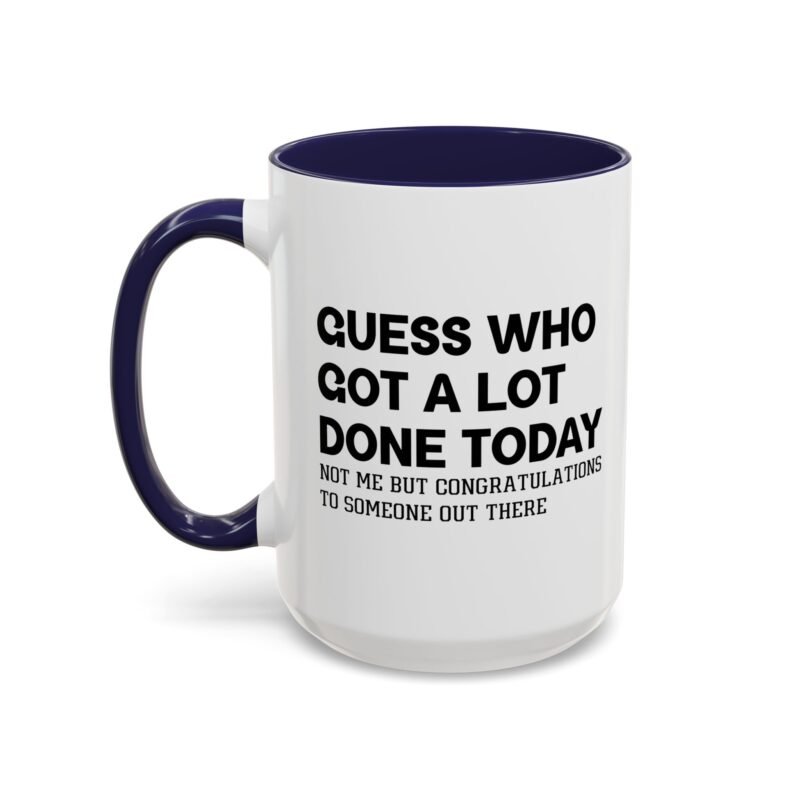 Guess Who Got A Lot Done Today Not Me But Congratulations To Someone Out There Mug