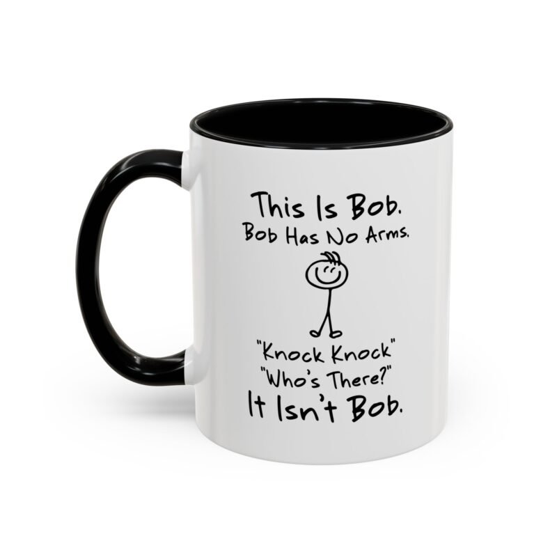 This Is Bob Bob Has No Arms Knock Knock Who’s There It Isn’t Bob Mug