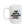 One Mental Breakdown Later Mug