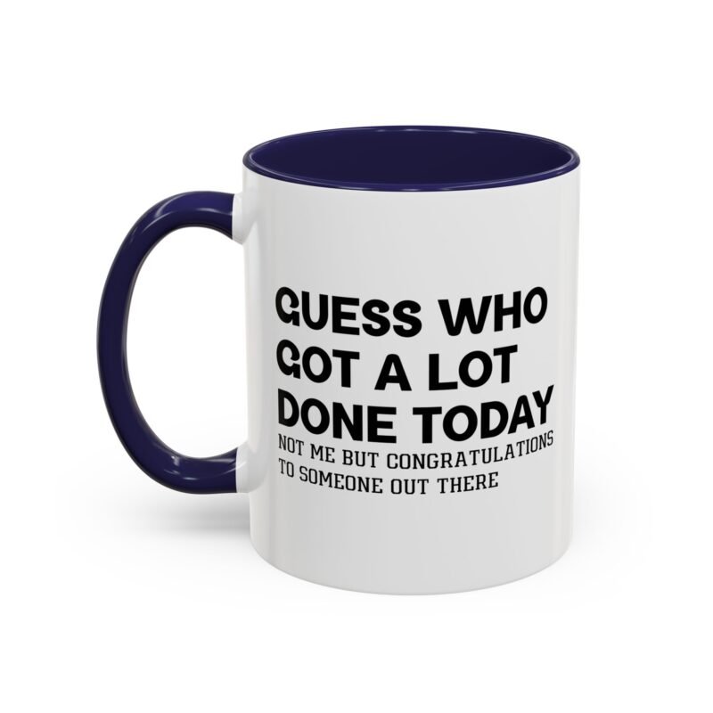 Guess Who Got A Lot Done Today Not Me But Congratulations To Someone Out There Mug
