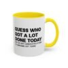 Guess Who Got A Lot Done Today Not Me But Congratulations To Someone Out There Mug