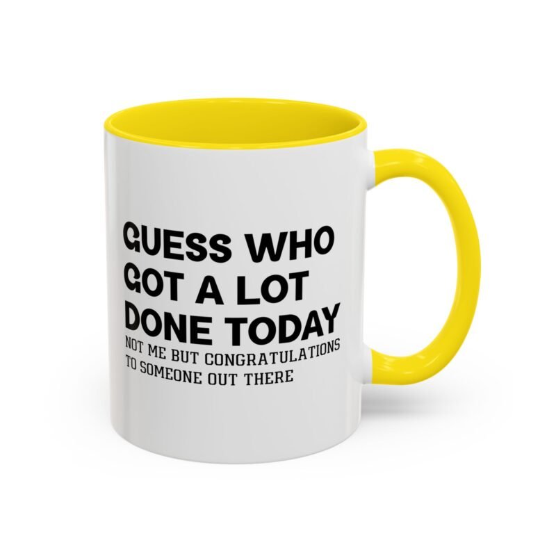 Guess Who Got A Lot Done Today Not Me But Congratulations To Someone Out There Mug