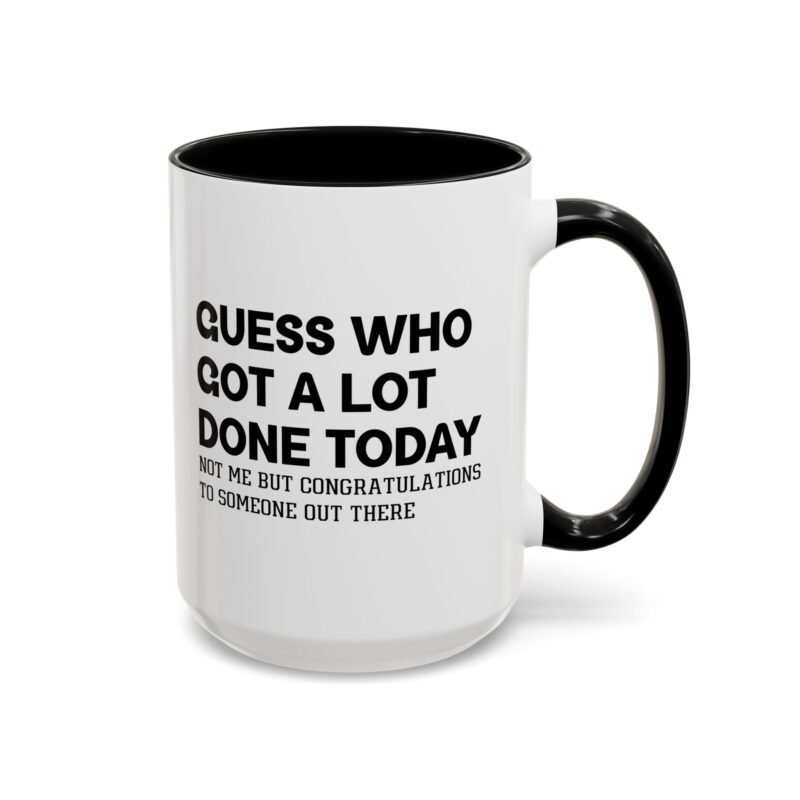 Guess Who Got A Lot Done Today Not Me But Congratulations To Someone Out There Mug