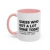 Guess Who Got A Lot Done Today Not Me But Congratulations To Someone Out There Mug