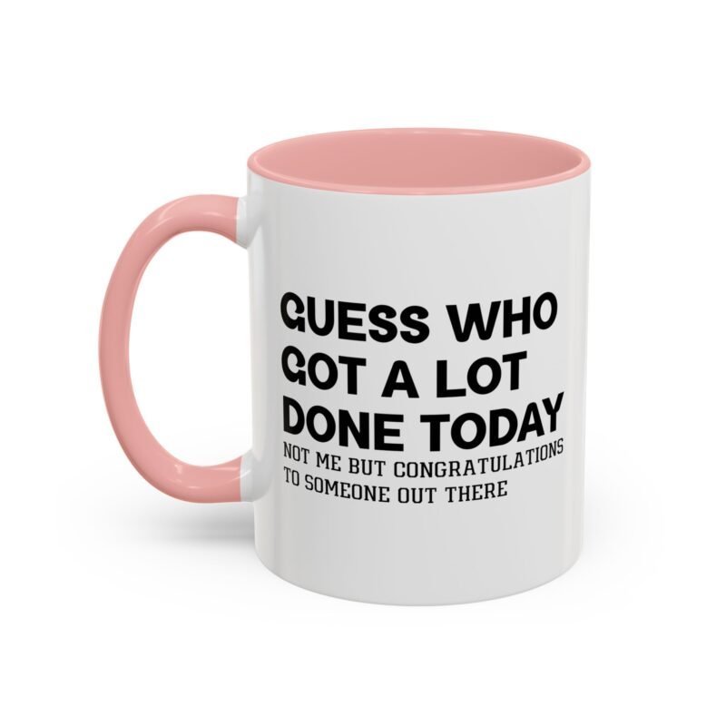 Guess Who Got A Lot Done Today Not Me But Congratulations To Someone Out There Mug