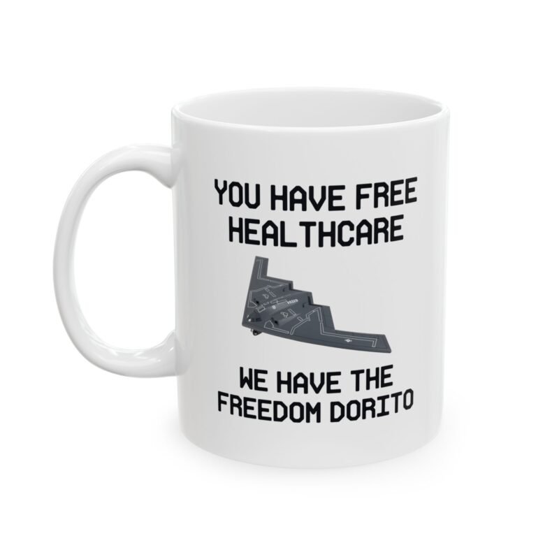 You Have Free Healthcare We Have The Freedom Dorito Funny Political Mug
