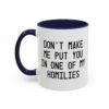 Don't Make Me Put You In One Of My Homilies Mug