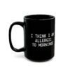 I Think I Am Allergic To Mornings mug