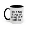 Don't Make Me Put You In One Of My Homilies Mug
