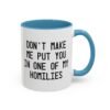Don't Make Me Put You In One Of My Homilies Mug