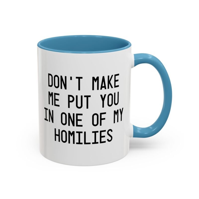 Don't Make Me Put You In One Of My Homilies Mug