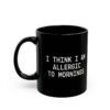 I Think I Am Allergic To Mornings mug