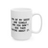 99% Of My Socks Are Single And You Don't See Them Crying About It mug