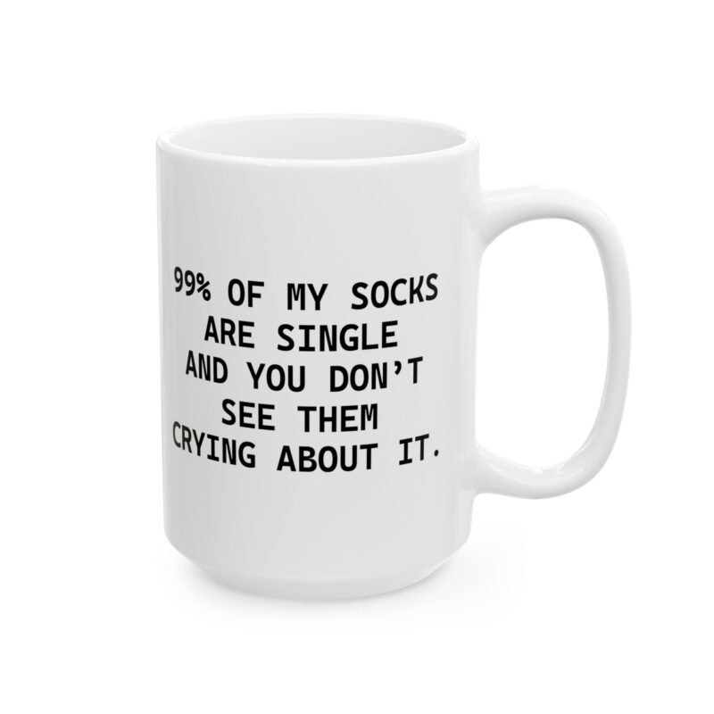 99% Of My Socks Are Single And You Don't See Them Crying About It mug