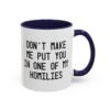 Don't Make Me Put You In One Of My Homilies Mug