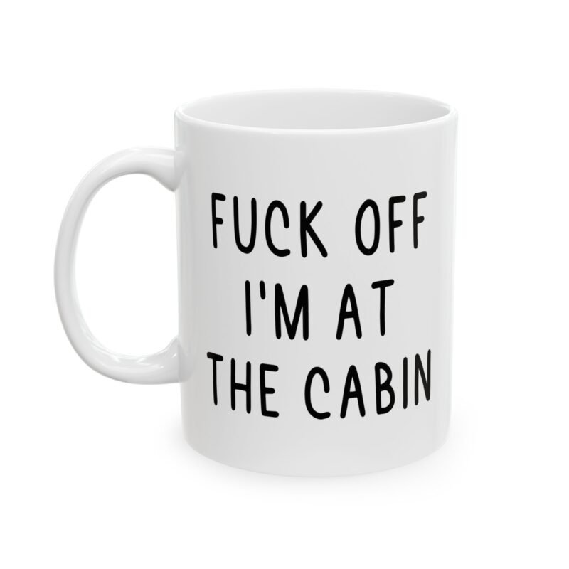 Fuck Off I’m At The Cabin Mug