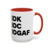 IDK IDC IDGAF Mug