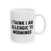 I Think I Am Allergic To Mornings mug