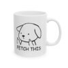Fetch This Dog Coffee Mug