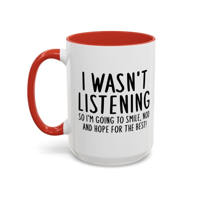 I Wasn't Listening So I'm Going To Smile, Nod And Hope For The Best Mug
