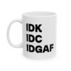 IDK IDC IDGAF Mug