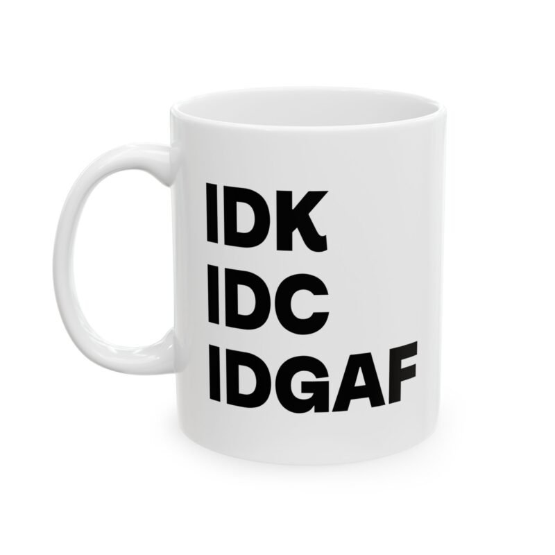 IDK IDC IDGAF Mug