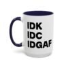 IDK IDC IDGAF Mug
