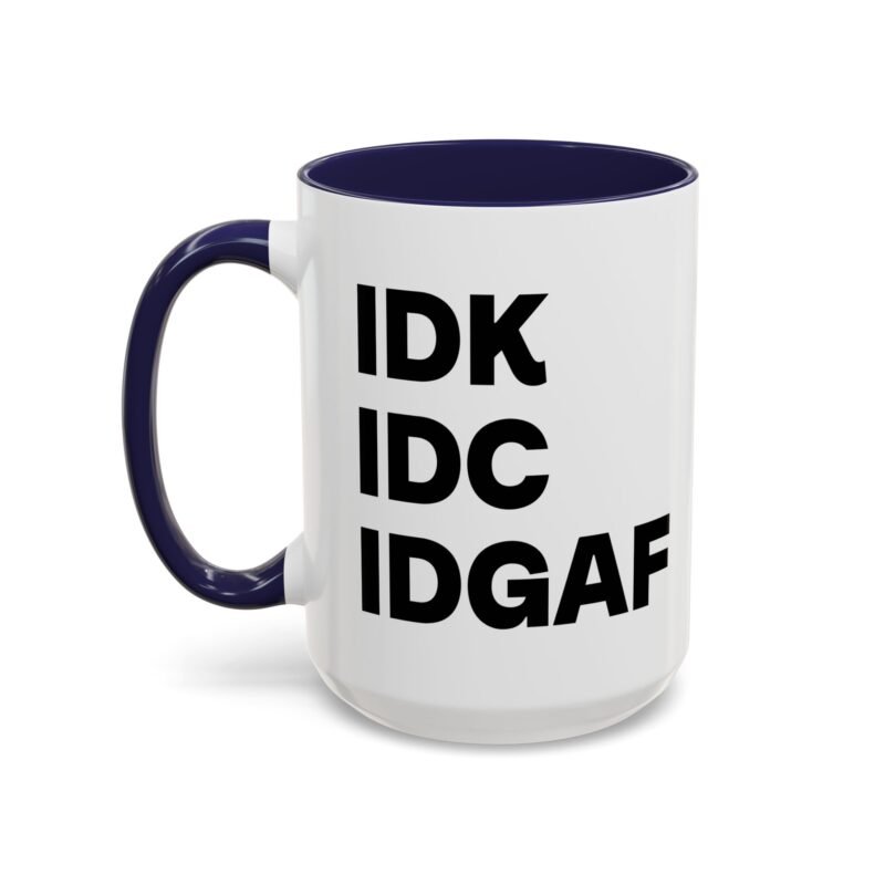 IDK IDC IDGAF Mug