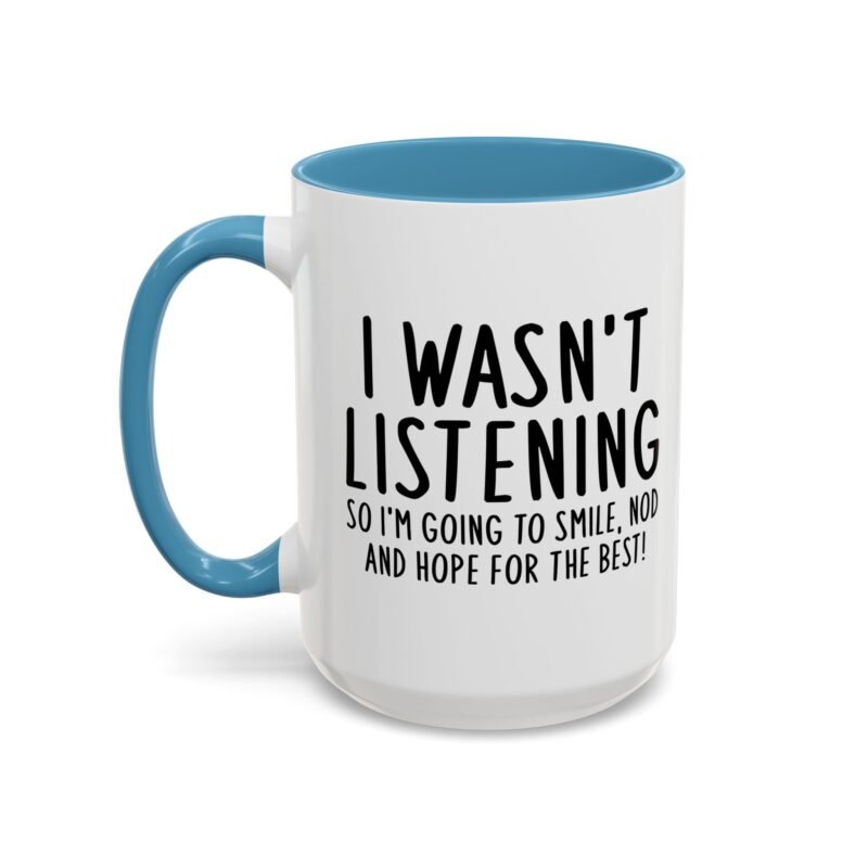 I Wasn't Listening So I'm Going To Smile, Nod And Hope For The Best Mug