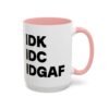 IDK IDC IDGAF Mug