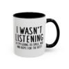 I Wasn't Listening So I'm Going To Smile, Nod And Hope For The Best Mug