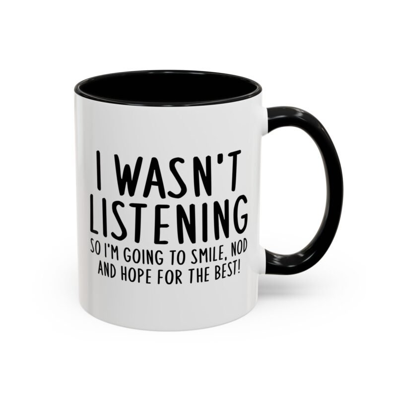 I Wasn't Listening So I'm Going To Smile, Nod And Hope For The Best Mug